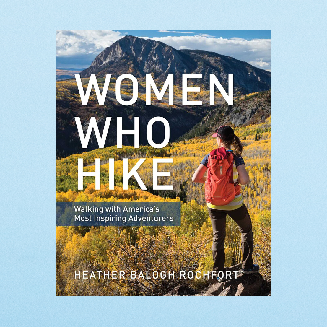 Women Who Hike: Walking with America's Most Inspiring Adventurers
